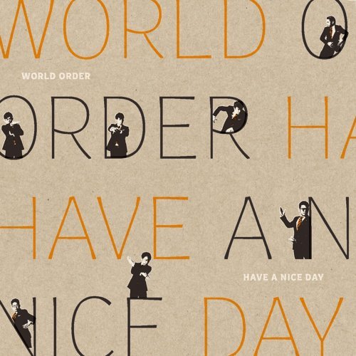 WORLD ORDER - HAVE A NICE DAY